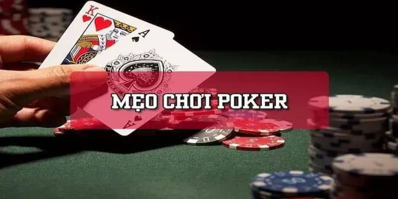 Tổng Hợp Mẹo Chơi Poker Từ Cơ Bản Đến Nâng Cao Cho Bet Thủ