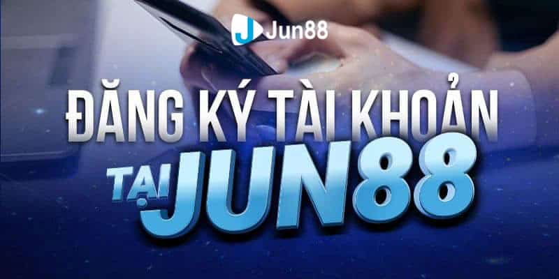 Hướng dẫn tạo tài khoản Jun88