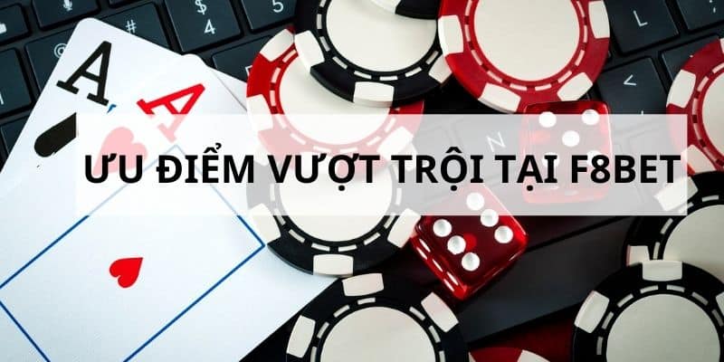 Ưu điểm vượt trội tại nhà cái F8bet